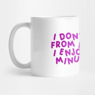 I Don’t Suffer From Insanity, I Enjoy Every Minute Of It Pink Mug